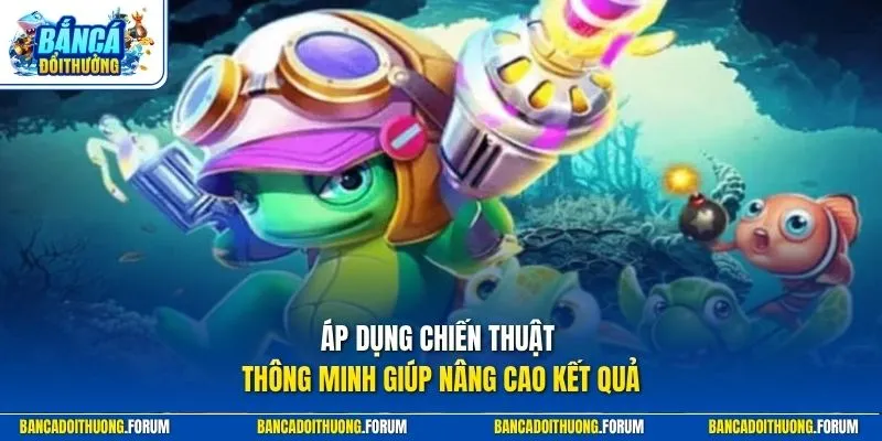 Áp dụng chiến thuật thông minh giúp nâng cao kết quả