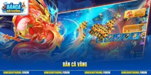 Bắn Cá Vàng