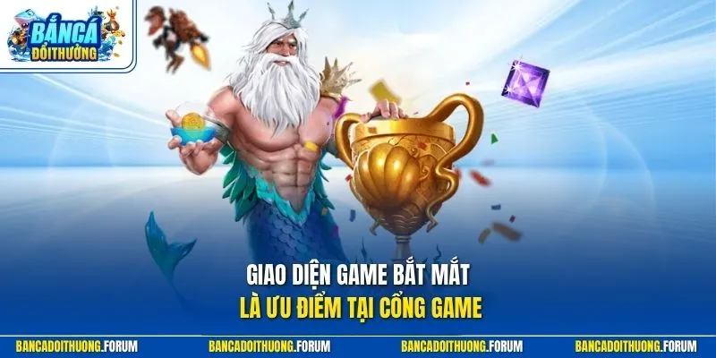Giao diện game bắt mắt là ưu điểm tại cổng game