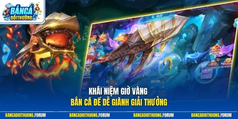 Khái niệm giờ vàng bắn cá để dễ giành giải thưởng