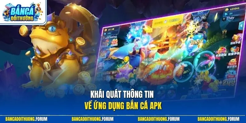 Khái quát thông tin về ứng dụng bắn cá apk
